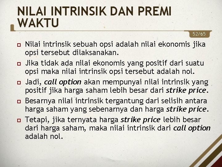 NILAI INTRINSIK DAN PREMI WAKTU 52/65 Nilai intrinsik sebuah opsi adalah nilai ekonomis jika