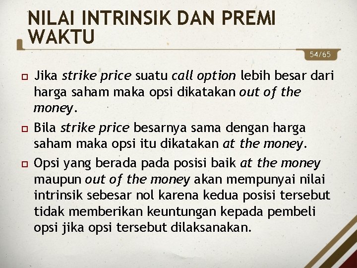 NILAI INTRINSIK DAN PREMI WAKTU 54/65 Jika strike price suatu call option lebih besar