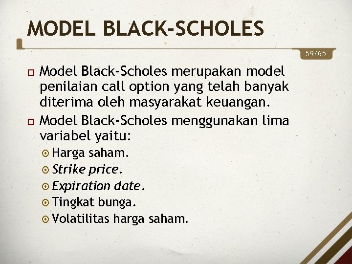 MODEL BLACK-SCHOLES 59/65 Model Black-Scholes merupakan model penilaian call option yang telah banyak diterima