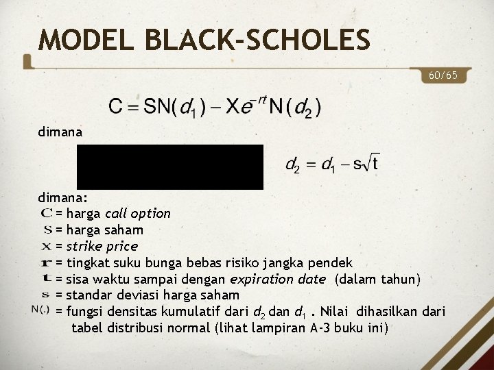 MODEL BLACK-SCHOLES 60/65 dimana: = harga call option = harga saham = strike price