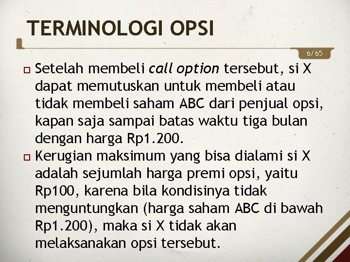 TERMINOLOGI OPSI 6/65 Setelah membeli call option tersebut, si X dapat memutuskan untuk membeli