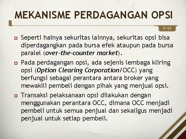 MEKANISME PERDAGANGAN OPSI 8/65 Seperti halnya sekuritas lainnya, sekuritas opsi bisa diperdagangkan pada bursa