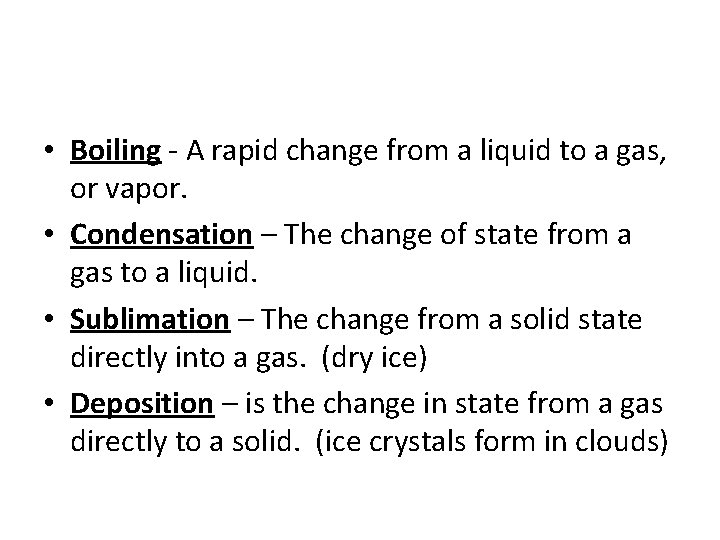  • Boiling - A rapid change from a liquid to a gas, or