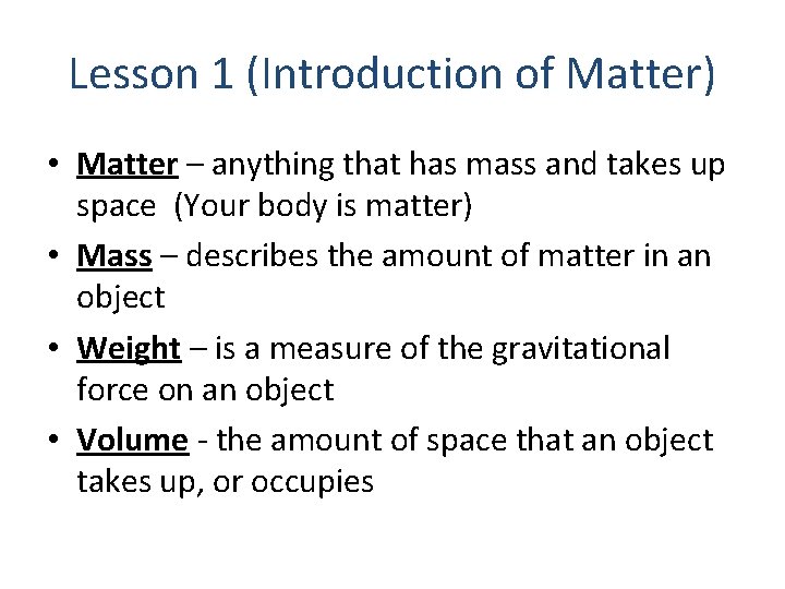 Lesson 1 (Introduction of Matter) • Matter – anything that has mass and takes