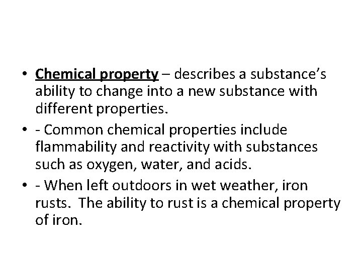  • Chemical property – describes a substance’s ability to change into a new