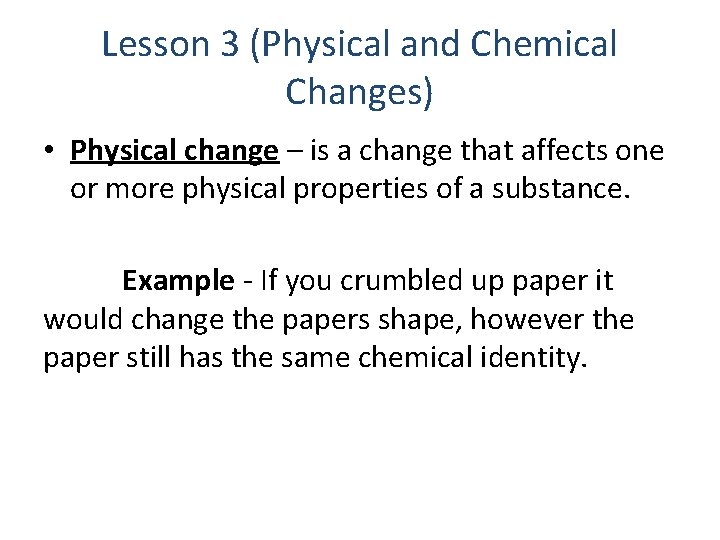 Lesson 3 (Physical and Chemical Changes) • Physical change – is a change that