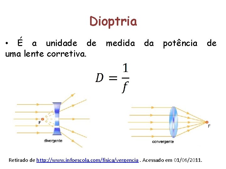 Dioptria • É a unidade de uma lente corretiva. medida da potência Retirado de
