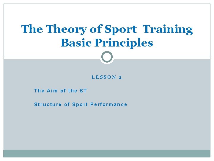The Theory of Sport Training Basic Principles LESSON 2 The Aim of the ST