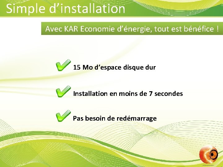 Simple d’installation Avec KAR Economie d’énergie, tout est bénéfice ! 15 Mo d’espace disque