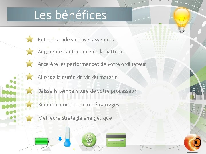 Les bénéfices Retour rapide sur investissement Augmente l’autonomie de la batterie Accélère les performances