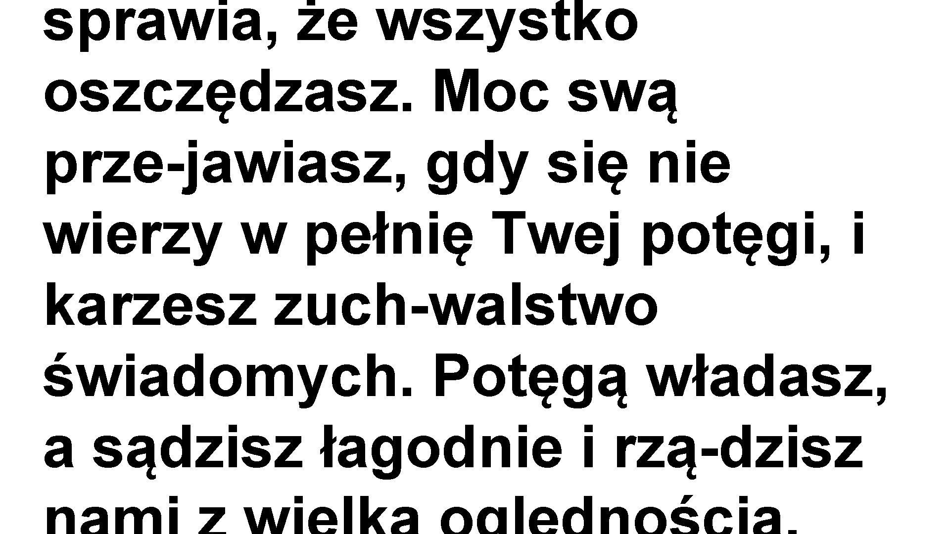 sprawia, że wszystko oszczędzasz. Moc swą prze jawiasz, gdy się nie wierzy w pełnię