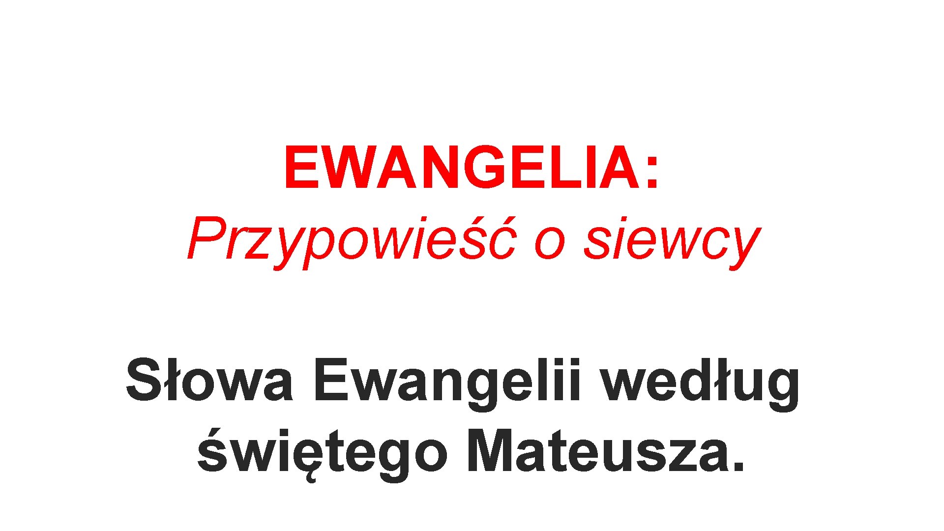 EWANGELIA: Przypowieść o siewcy Słowa Ewangelii według świętego Mateusza. 