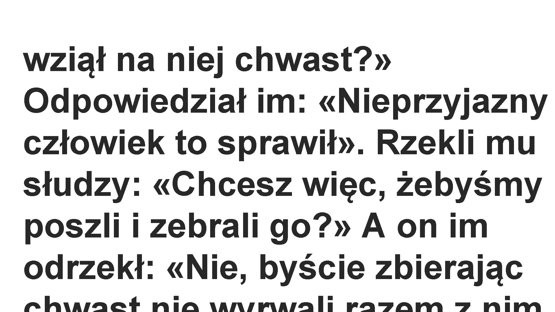 wziął na niej chwast? » Odpowiedział im: «Nieprzyjazny człowiek to sprawił» . Rzekli mu