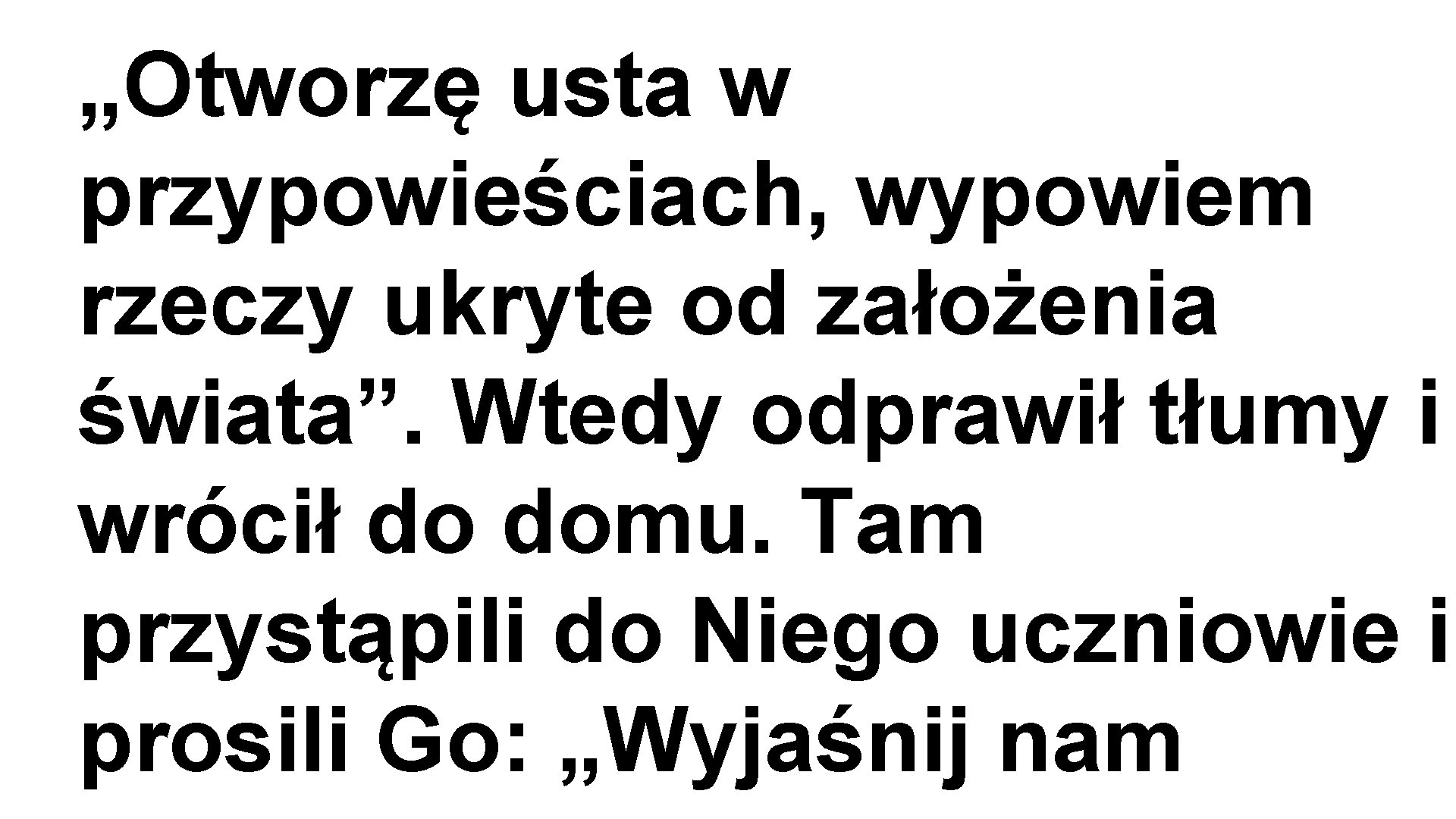 „Otworzę usta w przypowieściach, wypowiem rzeczy ukryte od założenia świata”. Wtedy odprawił tłumy i