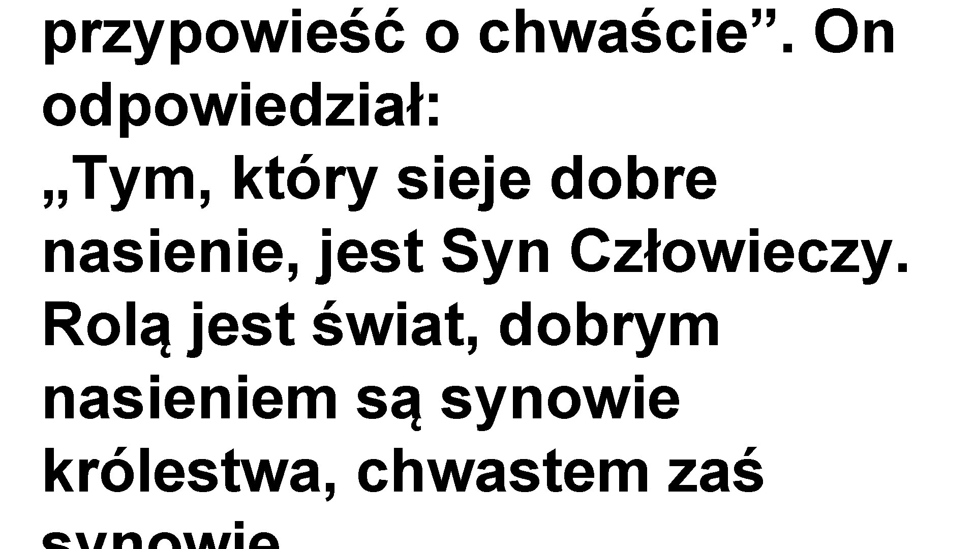 przypowieść o chwaście”. On odpowiedział: „Tym, który sieje dobre nasienie, jest Syn Człowieczy. Rolą