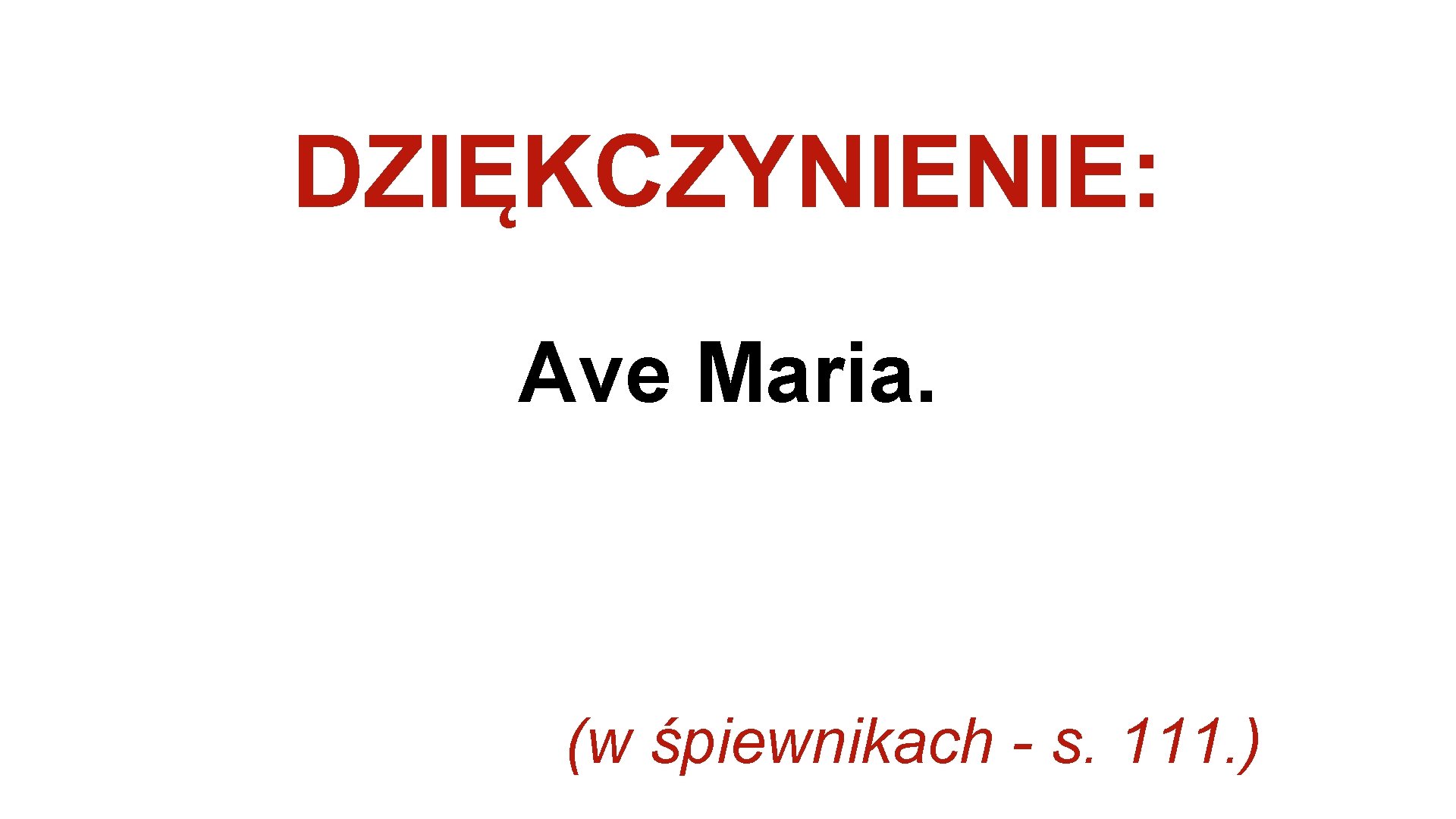 DZIĘKCZYNIENIE: Ave Maria. (w śpiewnikach - s. 111. ) 