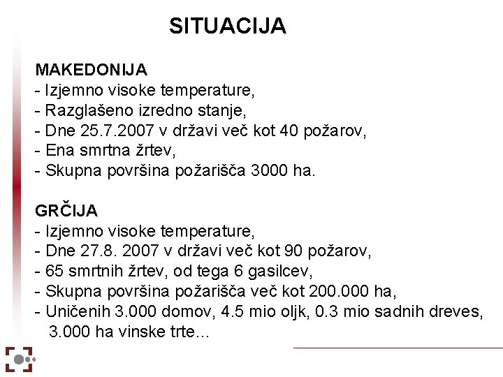 SITUACIJA MAKEDONIJA - Izjemno visoke temperature, - Razglašeno izredno stanje, - Dne 25. 7.