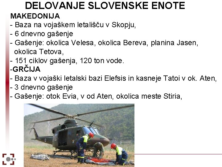 DELOVANJE SLOVENSKE ENOTE MAKEDONIJA - Baza na vojaškem letališču v Skopju, - 6 dnevno