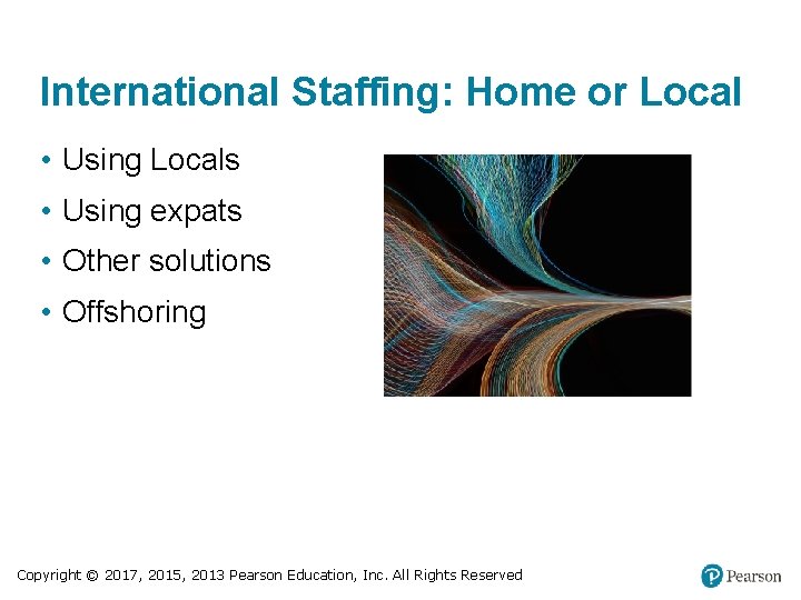 International Staffing: Home or Local • Using Locals • Using expats • Other solutions