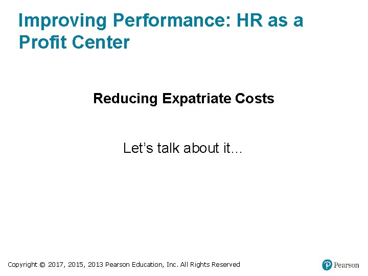 Improving Performance: HR as a Profit Center Reducing Expatriate Costs Let’s talk about it…