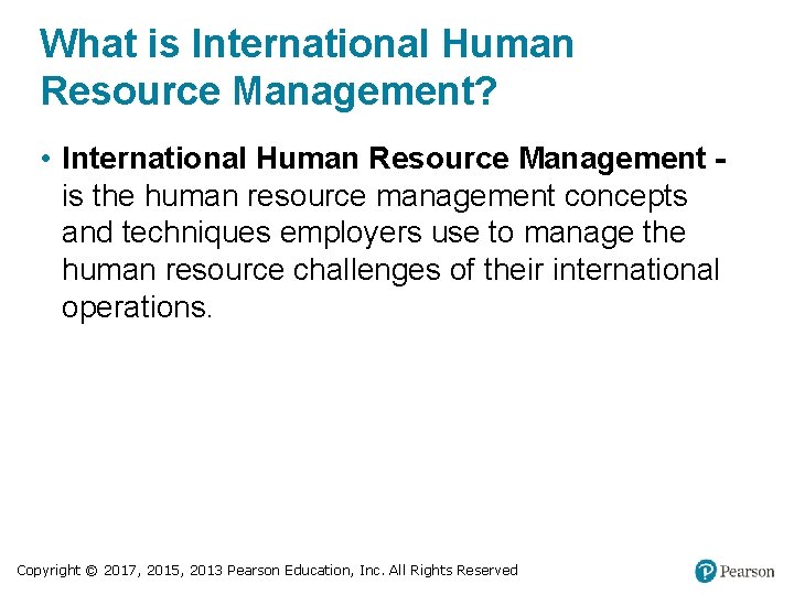 What is International Human Resource Management? • International Human Resource Management is the human