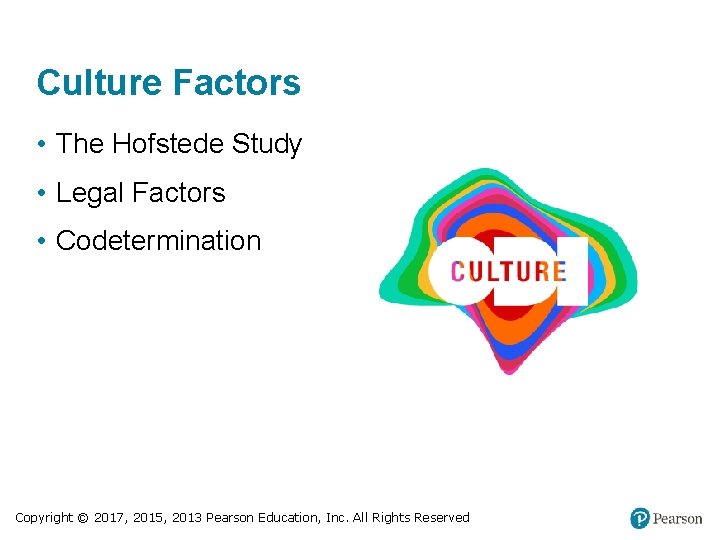 Culture Factors • The Hofstede Study • Legal Factors • Codetermination Copyright © 2017,