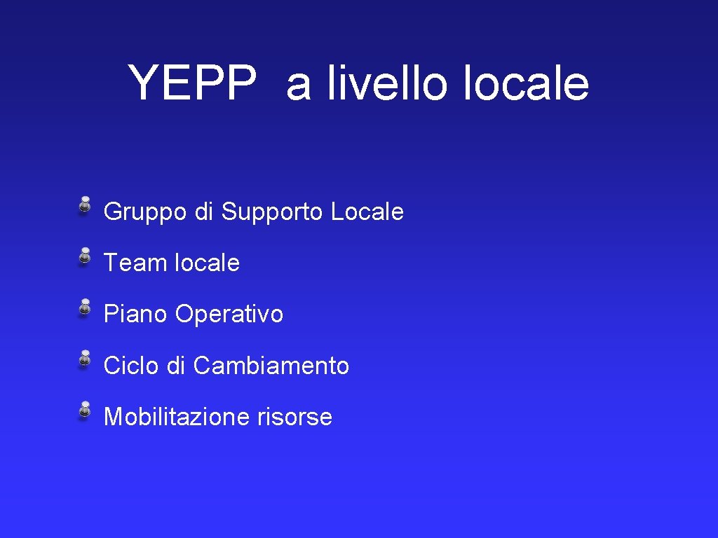 YEPP a livello locale Gruppo di Supporto Locale Team locale Piano Operativo Ciclo di