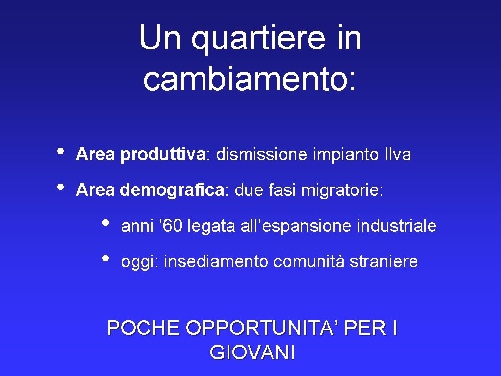 Un quartiere in cambiamento: • • Area produttiva: dismissione impianto Ilva Area demografica: due