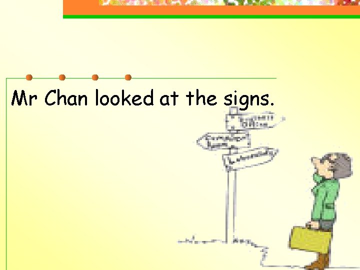 Mr Chan looked at the signs. 