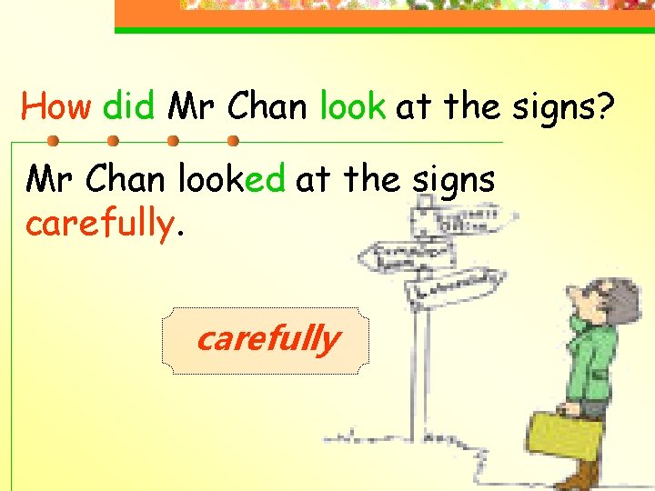 How did Mr Chan look at the signs? Mr Chan looked at the signs