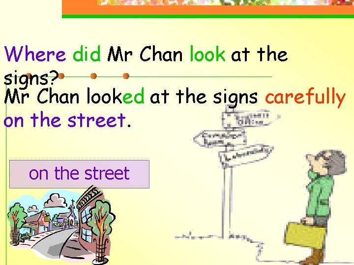 Where did Mr Chan look at the signs? Mr Chan looked at the signs