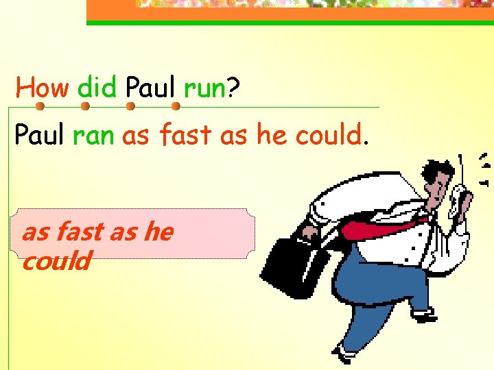 How did Paul run? Paul ran as fast as he could 