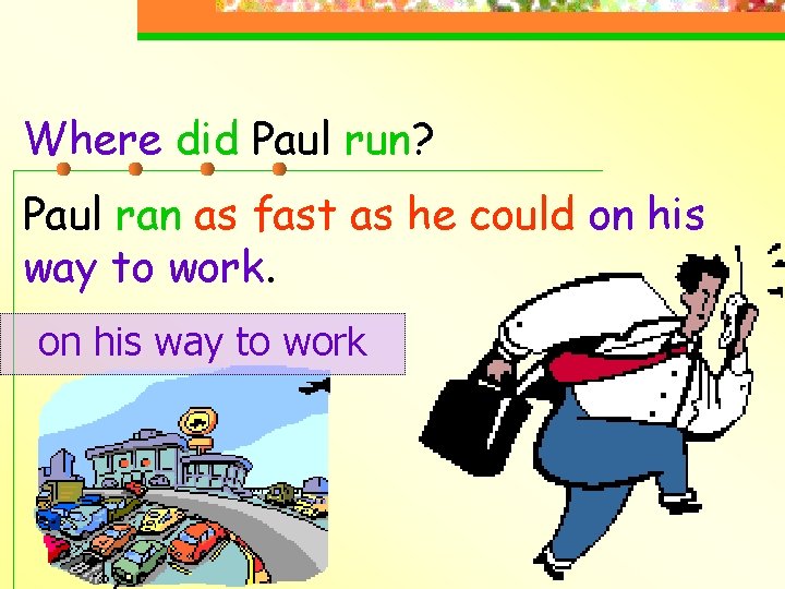 Where did Paul run? Paul ran as fast as he could on his way