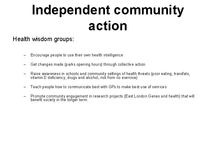 Independent community action Health wisdom groups: – Encourage people to use their own health