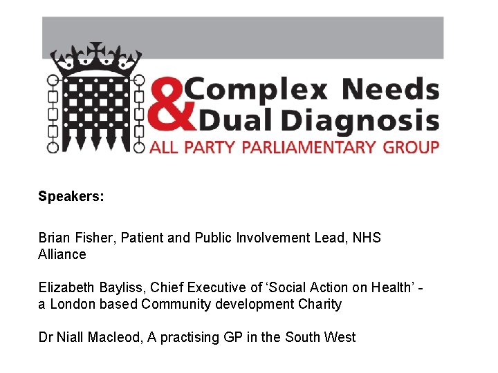 Speakers: Brian Fisher, Patient and Public Involvement Lead, NHS Alliance Elizabeth Bayliss, Chief Executive