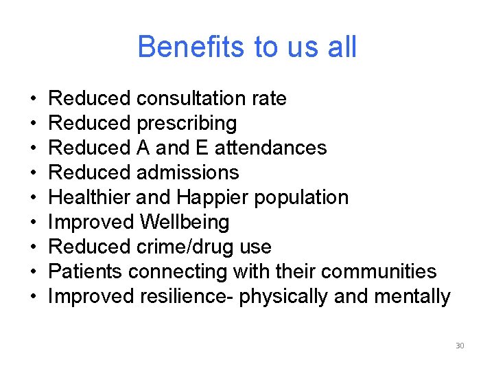 Benefits to us all • • • Reduced consultation rate Reduced prescribing Reduced A