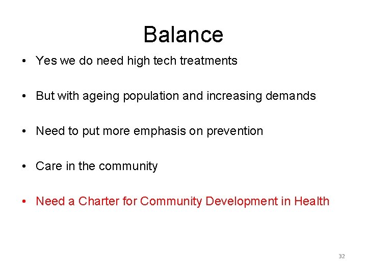 Balance • Yes we do need high tech treatments • But with ageing population