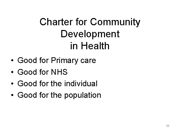 Charter for Community Development in Health • • Good for Primary care Good for