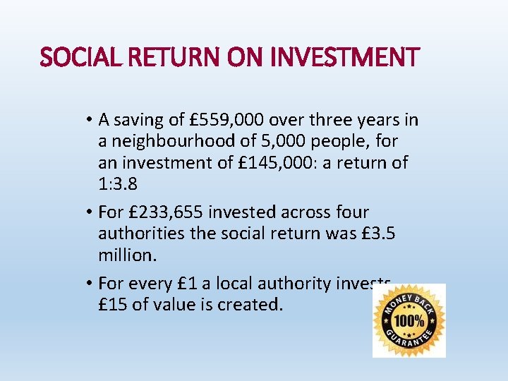 SOCIAL RETURN ON INVESTMENT • A saving of £ 559, 000 over three years