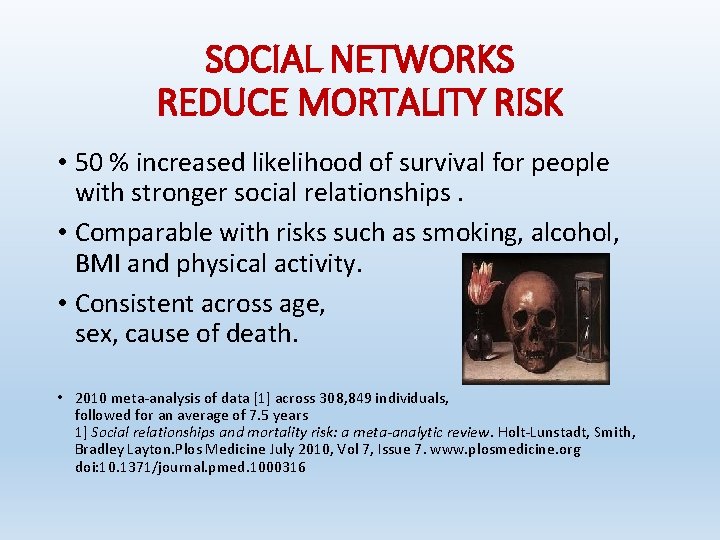 SOCIAL NETWORKS REDUCE MORTALITY RISK • 50 % increased likelihood of survival for people