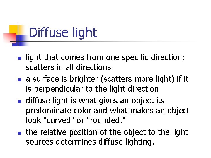 Diffuse light n n light that comes from one specific direction; scatters in all