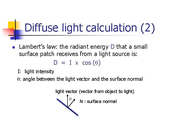 Diffuse light calculation (2) n Lambert’s law: the radiant energy D that a small