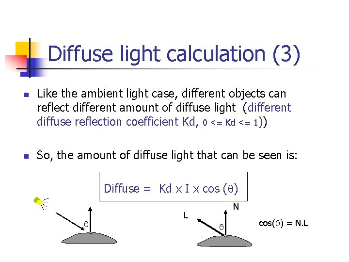 Diffuse light calculation (3) n n Like the ambient light case, different objects can