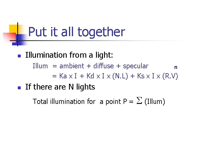 Put it all together n Illumination from a light: Illum = ambient + diffuse