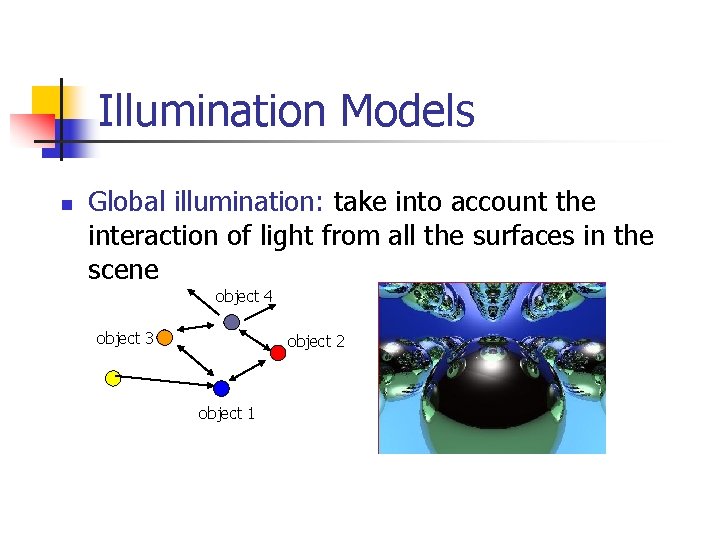 Illumination Models n Global illumination: take into account the interaction of light from all
