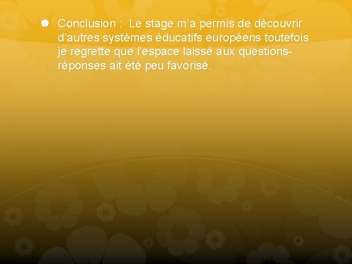  Conclusion : Le stage m’a permis de découvrir d’autres systèmes éducatifs européens toutefois