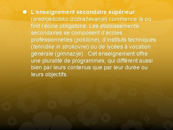  L’enseignement secondaire supérieur (srednješolsko izobraževanje) commence là où finit l’école obligatoire. Les établissements