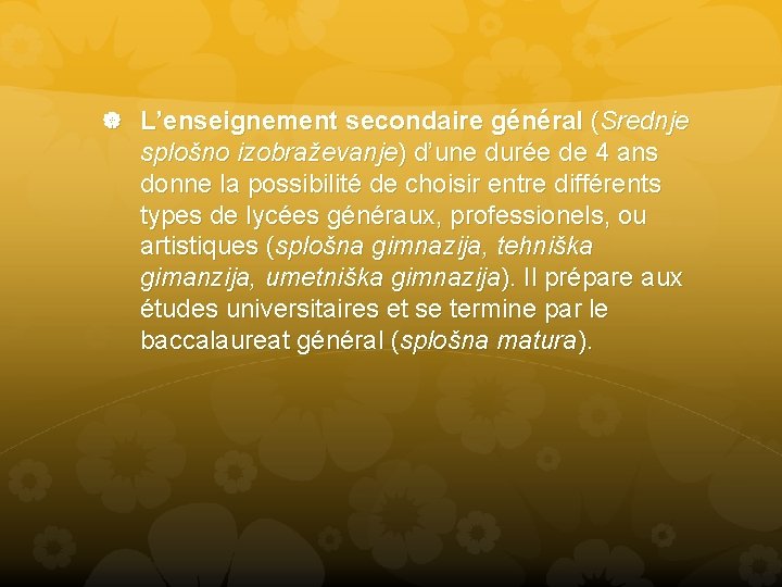  L’enseignement secondaire général (Srednje splošno izobraževanje) d’une durée de 4 ans donne la