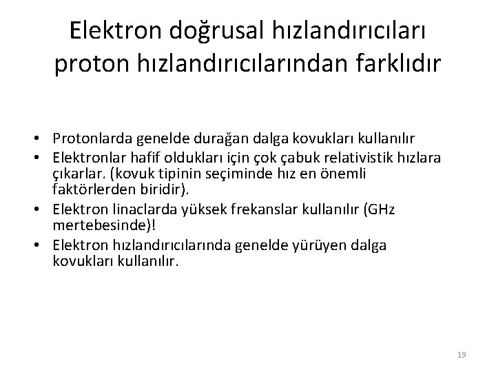 Elektron doğrusal hızlandırıcıları proton hızlandırıcılarından farklıdır • Protonlarda genelde durağan dalga kovukları kullanılır •
