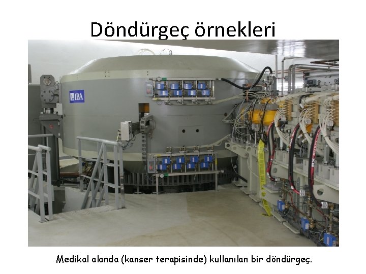 Döndürgeç örnekleri Medikal alanda (kanser terapisinde) kullanılan bir döndürgeç. 